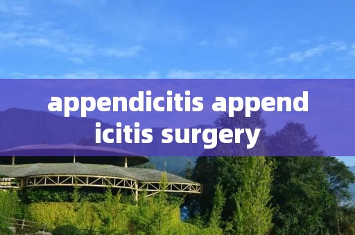 appendicitis appendicitis surgery