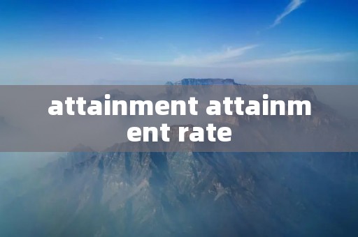 attainment attainment rate