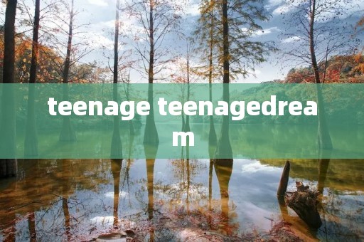teenage teenagedream