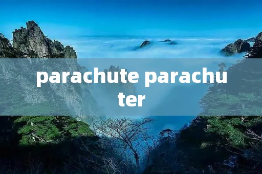 parachute parachuter parachute parachuter