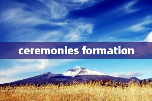 ceremonies formation