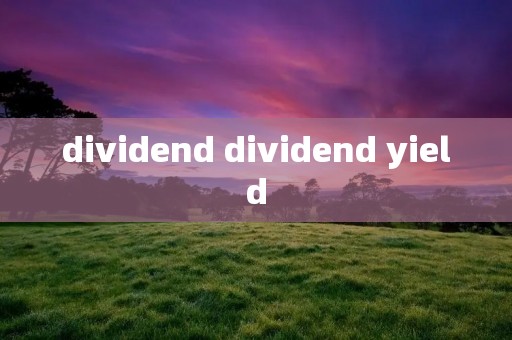 dividend dividend yield