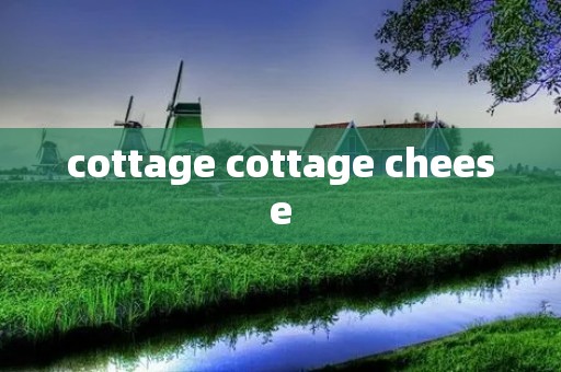 cottage cottage cheese
