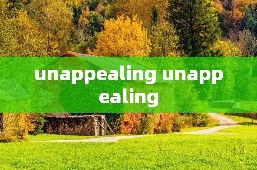 unappealing unappealing