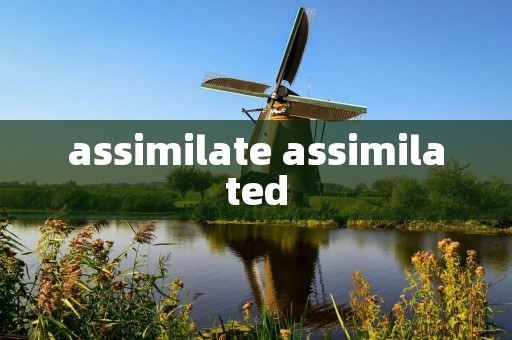 assimilate assimilated