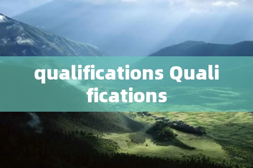 qualifications Qualifications