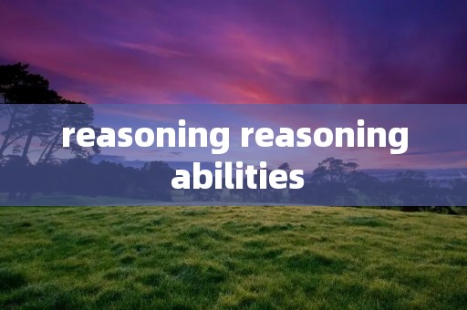 reasoning reasoning abilities reasoning reasoning abilities
