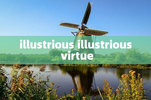 illustrious illustrious virtue