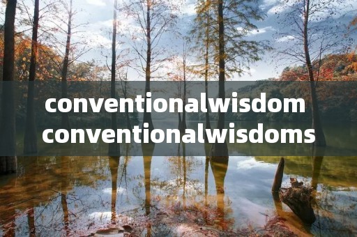 conventionalwisdom conventionalwisdomsaysthatif