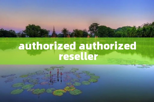 authorized authorized reseller