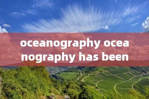 oceanography oceanography has been答案