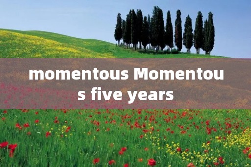 momentous Momentous five years