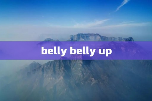 belly belly up