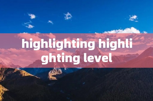 highlighting highlighting level