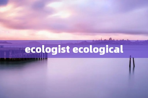 ecologist ecological