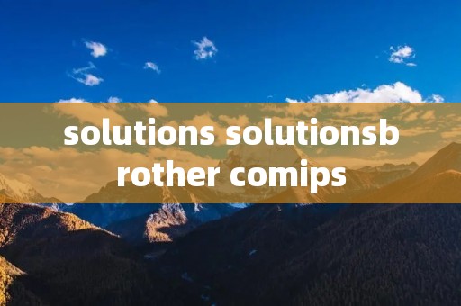 solutions solutionsbrother comips