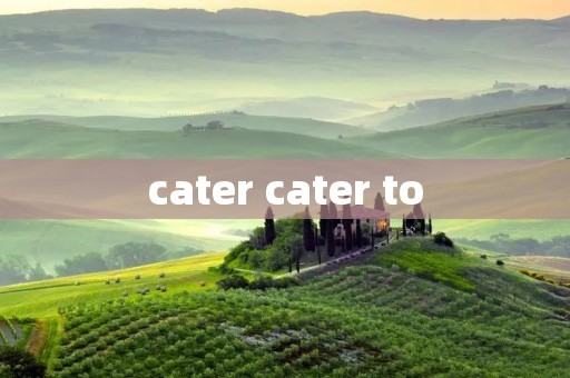 cater cater to