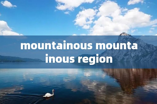 mountainous mountainous region