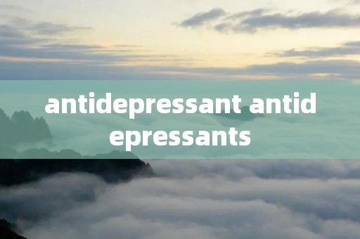 antidepressant antidepressants