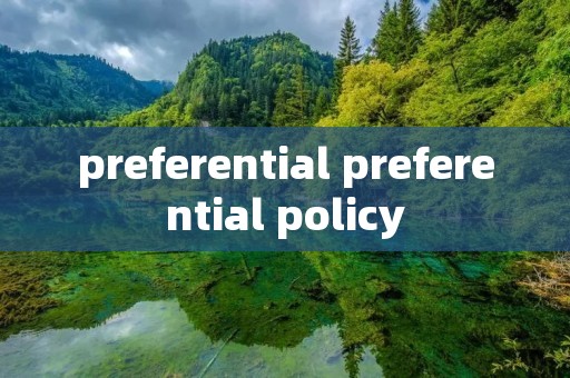 preferential preferential policy