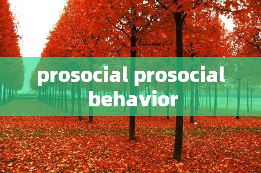 prosocial prosocial behavior prosocial prosocial behavior