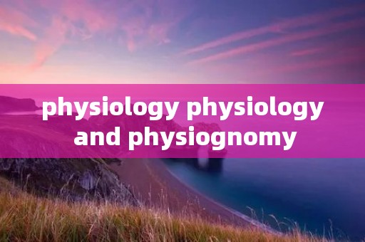 physiology physiology and physiognomy physiology physiology and physiognomy