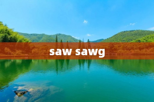 saw sawg saw sawg