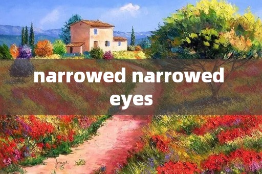 narrowed narrowed eyes