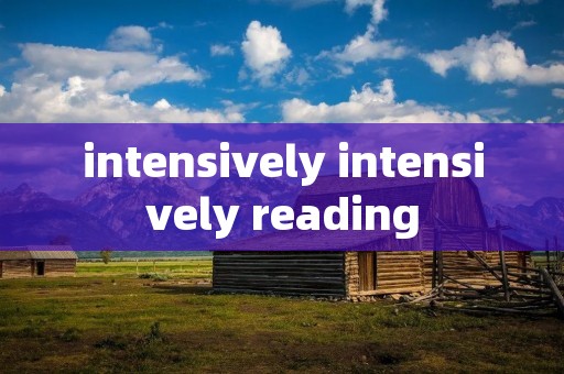 intensively intensively reading intensively intensively reading