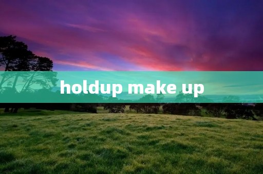 holdup make up