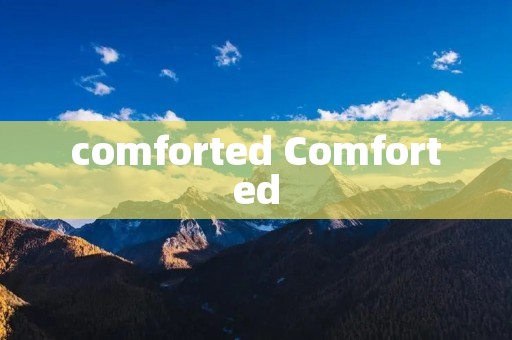 comforted Comforted