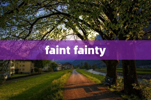faint fainty