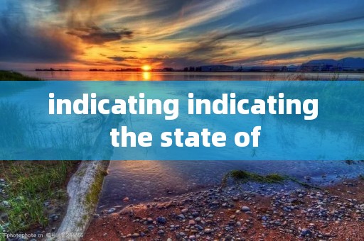 indicating indicating the state of