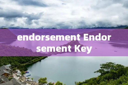 endorsement Endorsement Key