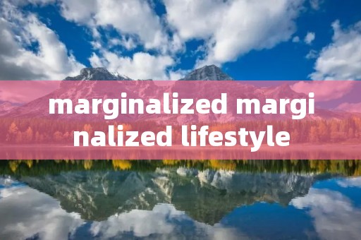 marginalized marginalized lifestyle