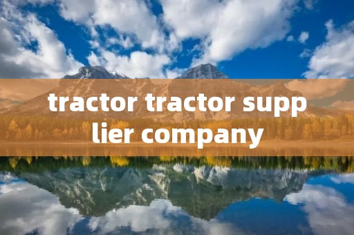 tractor tractor supplier company tractor tractor supplier company
