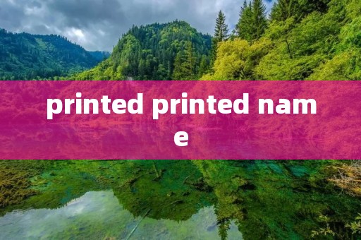 printed printed name