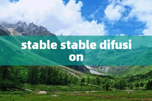stable stable difusion stable stable difusion