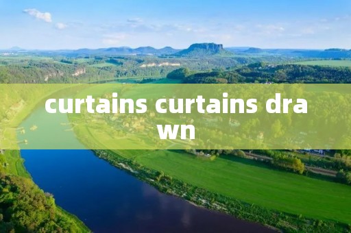 curtains curtains drawn