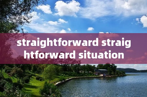 straightforward straightforward situation