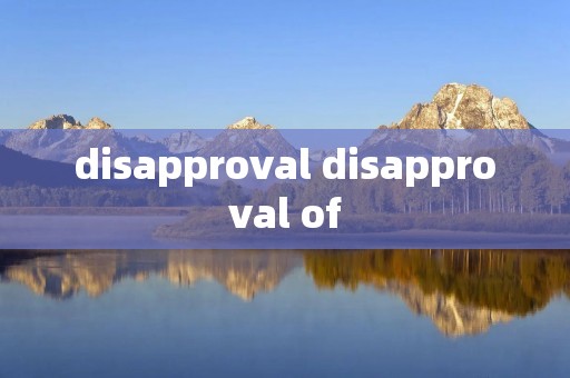 disapproval disapproval of disapproval disapproval of