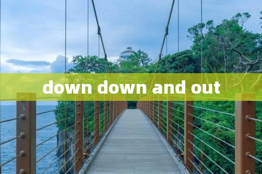 down down and out