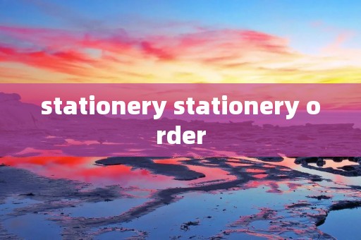 stationery stationery order