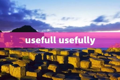 usefull usefully