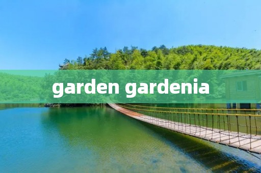 garden gardenia