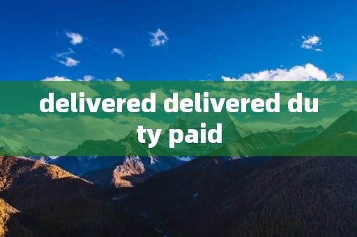 delivered delivered duty paid