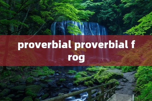 proverbial proverbial frog