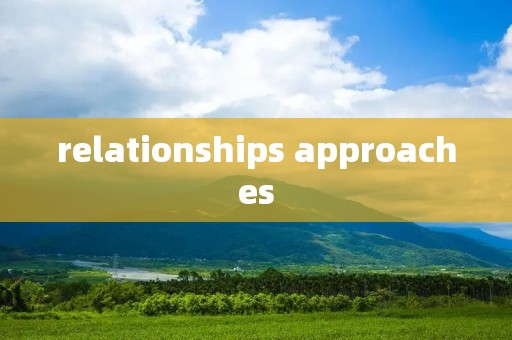 relationships approaches