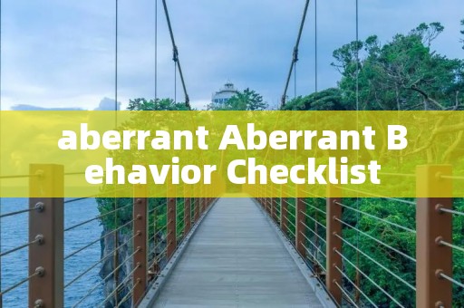 aberrant Aberrant Behavior Checklist