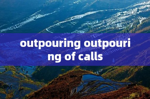 outpouring outpouring of calls